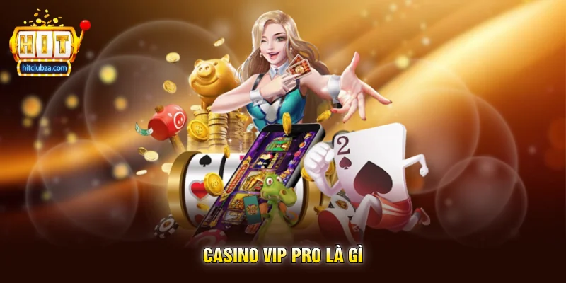 Casino Vip Pro không gian casino đẳng cấp dành cho người yêu thích trải nghiệm hiện đại 3 Casino Vip Pro là gì