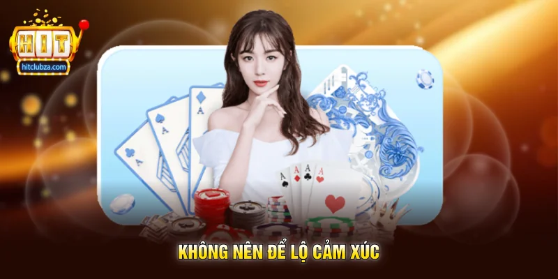 Xì Tố Vip Pro game bài chiến thuật dành cho người thích cảm giác đấu trí 3 Không nên để lộ cảm xúc