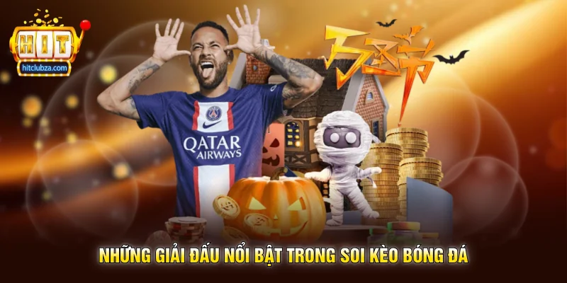 Soi Kèo Bóng Đá xu hướng được nhiều người yêu thích trên Hitclub 2 Những giải đấu nổi bật trong Soi Kèo Bóng Đá