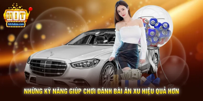 Đánh Bài Ăn Xu trải nghiệm game bài giải trí được nhiều người yêu thích trên Hitclub 2 Những kỹ năng giúp chơi Đánh Bài Ăn Xu hiệu quả hơn
