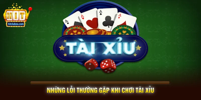 Tài Xỉu Là Gì Cách Chơi Cơ Bản Dành Cho Người Mới Trên Hitclub 3 Những Lỗi Thường Gặp Khi Chơi Tài Xỉu