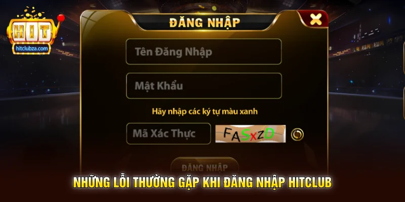 Đăng Nhập Hitclub 2 Những lỗi thường gặp khi Đăng Nhập Hitclub