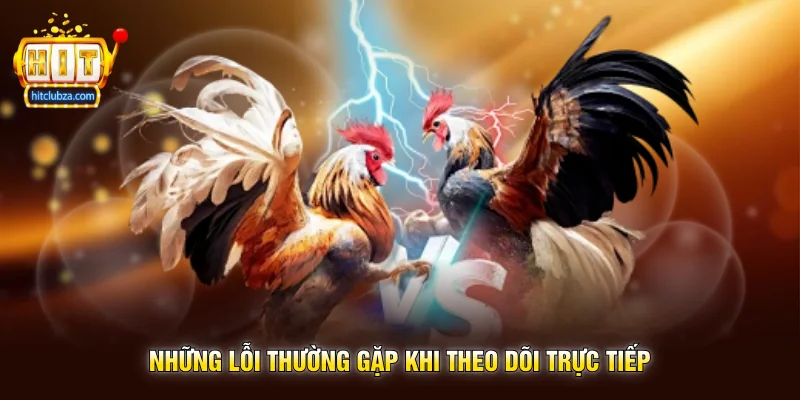 Soi Kèo Đá Gà Kinh Nghiệm Được Nhiều Người Quan Tâm Trên Hitclub 3 Những Lỗi Thường Gặp Khi Theo Dõi Trực Tiếp