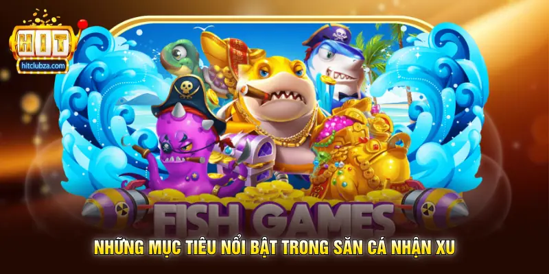 Săn Cá Nhận Xu trò chơi giải trí hấp dẫn được yêu thích trên Hitclub 2 Những mục tiêu nổi bật trong Săn Cá Nhận Xu