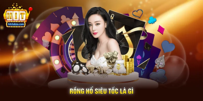 Rồng Hổ Siêu Tốc trò chơi casino tốc độ nhanh cực cuốn trên Hitclub 5 Rồng Hổ Siêu Tốc là gì
