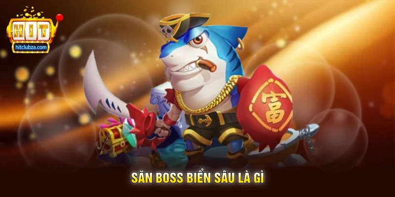 Săn Boss Biển Sâu trải nghiệm bắn cá kịch tính dành cho người thích cảm giác chinh phục 4 Săn Boss Biển Sâu là gì