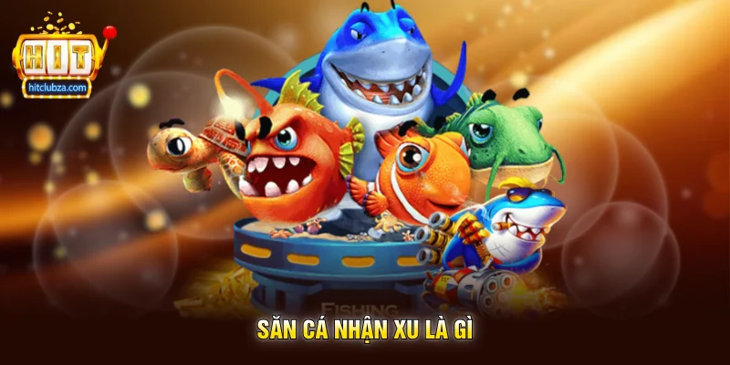 Săn Cá Nhận Xu trò chơi giải trí hấp dẫn được yêu thích trên Hitclub 1 Săn Cá Nhận Xu là gì