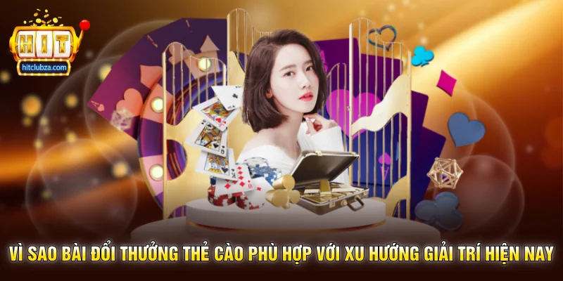 Bài Đổi Thưởng Thẻ Cào xu hướng giải trí trực tuyến được nhiều người quan tâm 3 Vì sao Bài Đổi Thưởng Thẻ Cào phù hợp với xu hướng giải trí hiện nay
