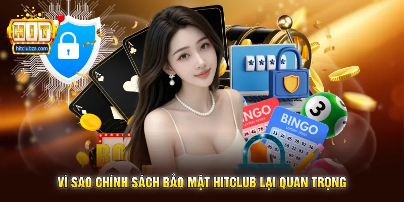 Chính Sách Bảo Mật Hitclub 1 Vì sao Chính Sách Bảo Mật Hitclub lại quan trọng