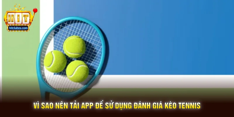 Đánh Giá Kèo Tennis kinh nghiệm theo dõi trận đấu hiệu quả trên Hitclub 3 Vì sao nên tải app để sử dụng Đánh Giá Kèo Tennis