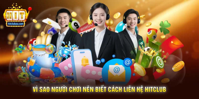 Liên Hệ Hitclub 1 Vì sao người chơi nên biết cách Liên Hệ Hitclub