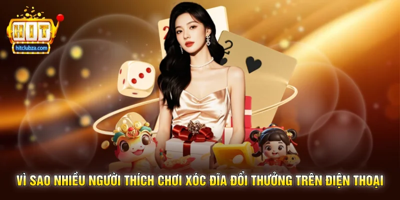 Xóc Đĩa Đổi Thưởng trò chơi dân gian cực cuốn trên Hitclub 3 Vì sao nhiều người thích chơi Xóc Đĩa Đổi Thưởng trên điện thoại