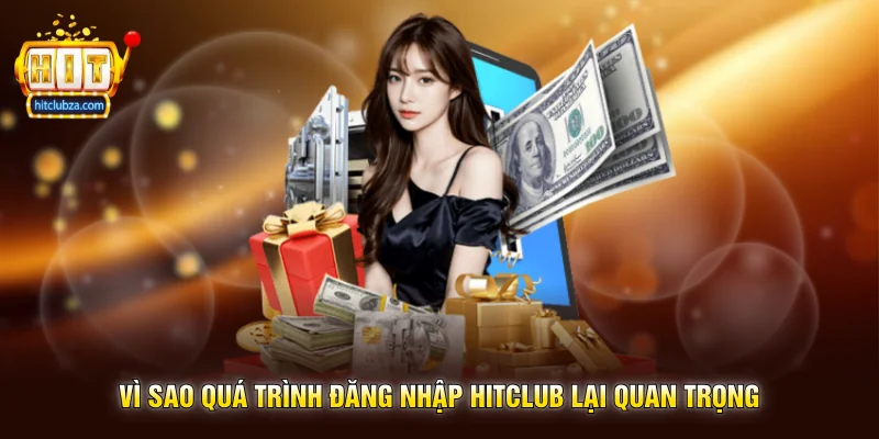 Đăng Nhập Hitclub 1 Vì sao quá trình Đăng Nhập Hitclub lại quan trọng